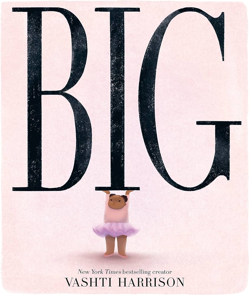 Cover of 'Big' by Vashti Harrison: young girl in a pink tutu holding up the letter "I" in "big"