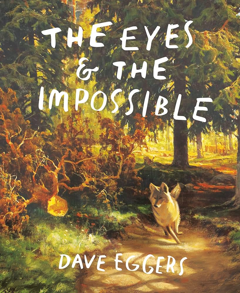 Cover of the Eyes & the Impossible, David Eggers: a dog running through the woods along a dirt path