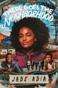 Cover of "There Goes the Neighborhood" by Jade Adia. Image description: collage of photos, with a girl with an afro and hoop earrings smiling, two boys (one smiling, one pensive), and 5 teens walking down a sidewalk in front of a street sign
