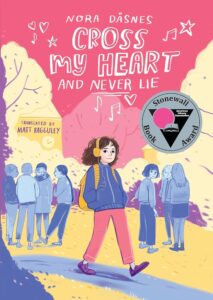 Cover of "Cross My Heart and Never Lie," by Laura Dasnes. Image Description: illustration of girl wearing headphones, a backpack, and a sweatshirt, passing other kids in the background. A silver Stonewall Book Award medallion is on the right-hand side of the page.