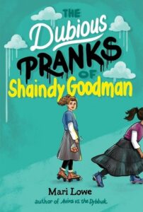 Cover of "The Dubious Pranks of Shaindy Goodman," by Shaindy Goodman.  Image description: Two girls with long skirts and roller skates skate in front of a teal background with dripping, painted clouds.