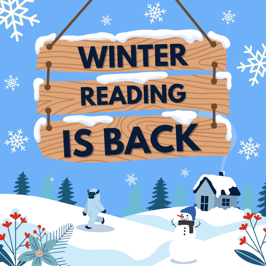 Winter Reading is Back! Image description: Snow-encrusted, 3-tiered wooden sign hangs in front of a snowy backdrop with hills, a snowman, a yeti, and some red and green winter plants. The sign reads "Winter reading is back"