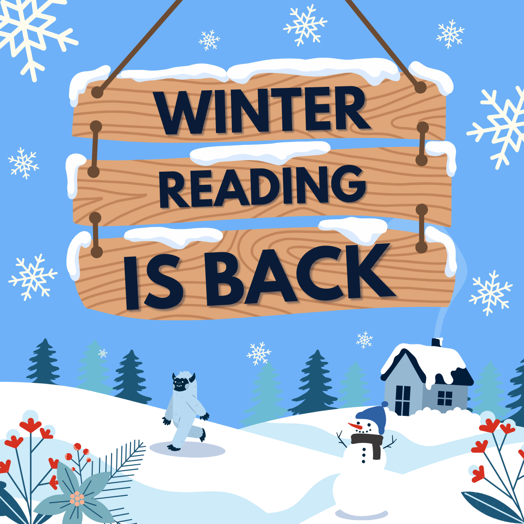 Winter Reading is Back! Image description: Snow-encrusted, 3-tiered wooden sign hangs in front of a snowy backdrop with hills, a snowman, a yeti, and some red and green winter plants. The sign reads 